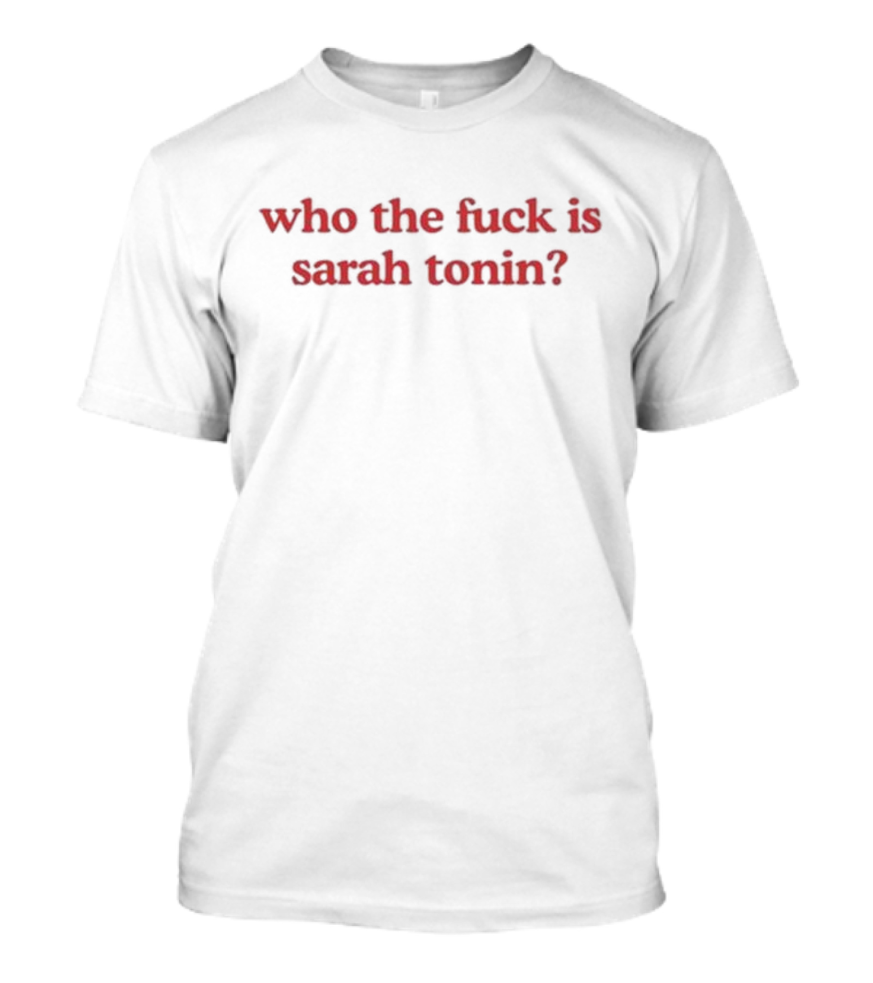 Who The Fuck Is Sarah Tonin T-Shirt
