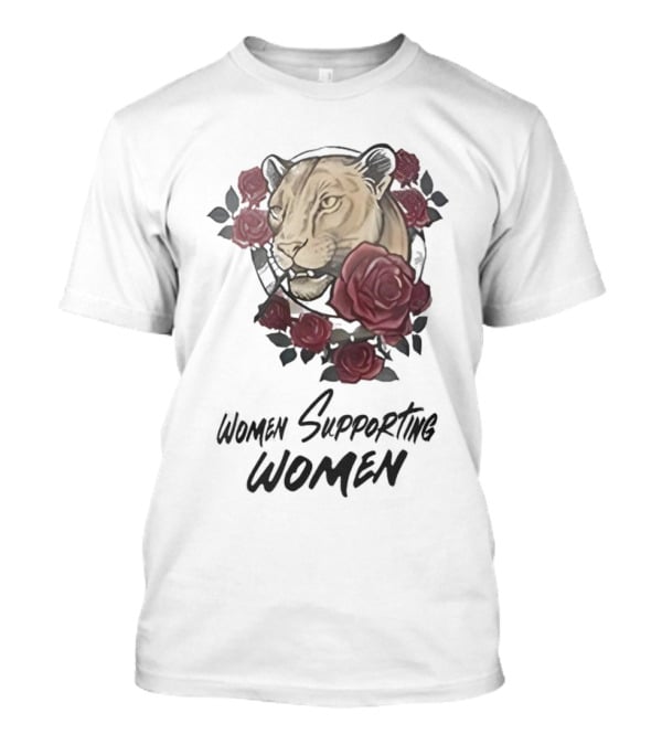 Women Supporting Women Lion And Roses T-Shirt