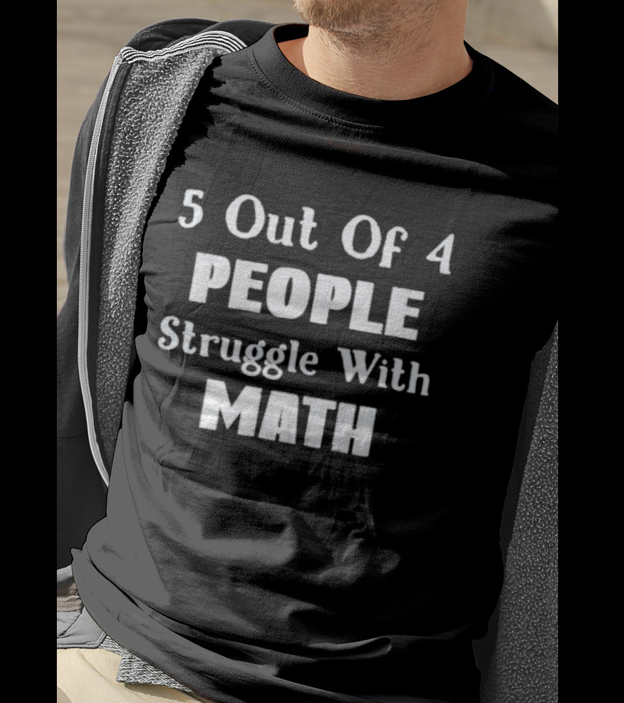 5 Out Of 4 People Struggle With Math Humor T-Shirt