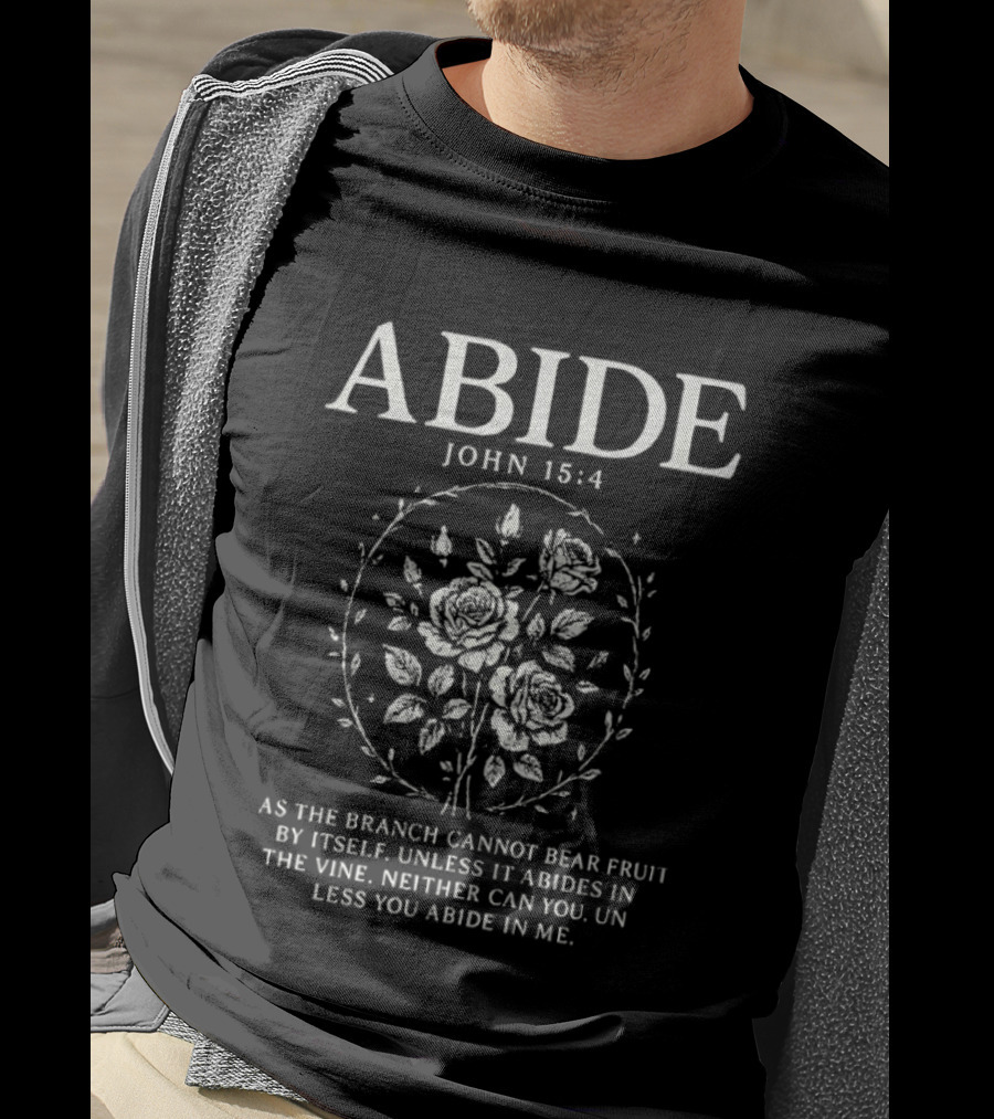 Abide John 15:4 As The Branch Cannot Bear Fruit By Itself Unless It Abides In The Vine Christian Symbol Roses T-Shirt