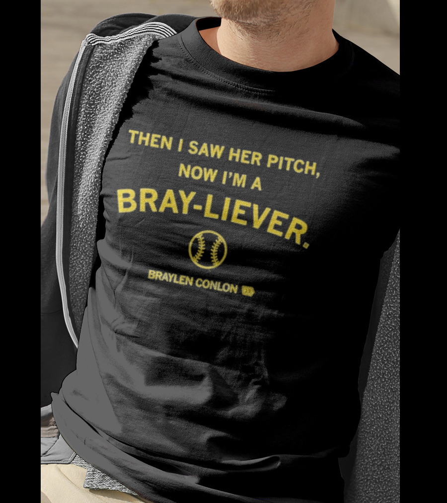 Then I Saw Her Pitch Now I'm A Bray Liever Braylen Conlon 13 Baseball T-Shirt
