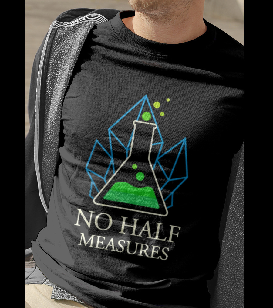 No Half Measures Beaker With Crystals T-Shirt