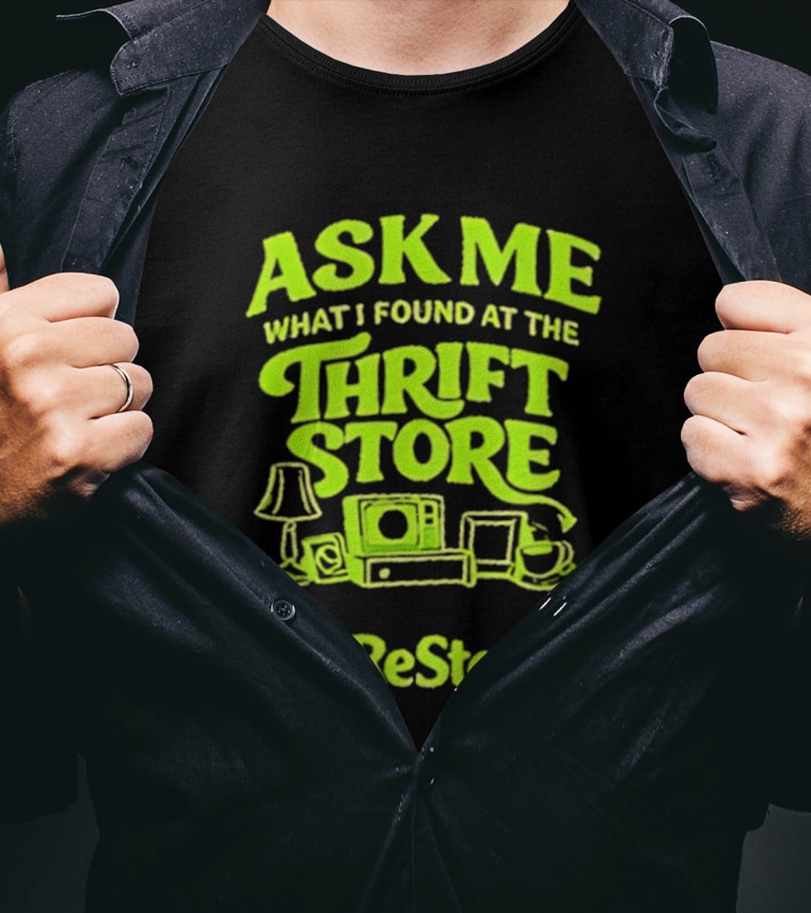Ask Me What I Found At The Thrift Store ReStore Vintage Treasures T-Shirt