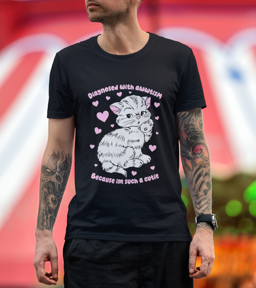 Diagnosed With Awwtism Because I'm Such A Cutie Kitten Hearts T-Shirt