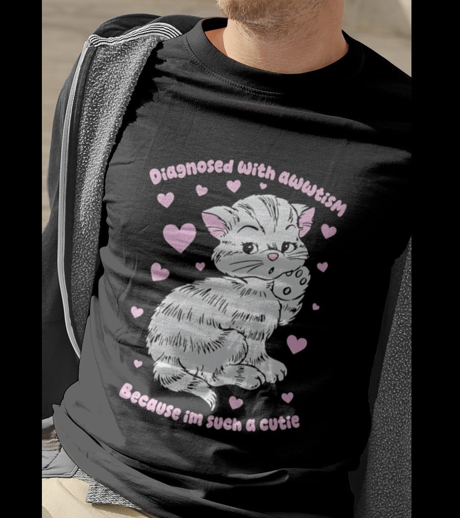 Diagnosed With Awwtism Because I'm Such A Cutie Kitten Hearts T-Shirt