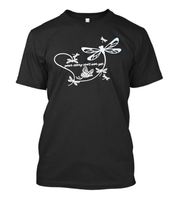 Butterfly Your Story Isn't Over Yet Dragonfly And Butterfly T-Shirt