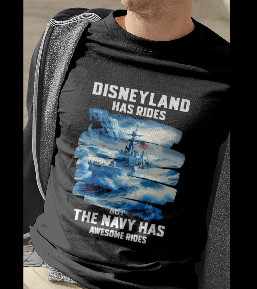 Disneyland Has Rides But The Navy Has Awesome Rides Warship And Waves T-Shirt