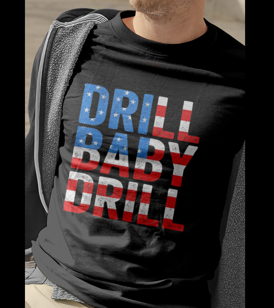 Drill Baby Drill Patriotic American Flag Colors Stars And Stripes T-Shirt