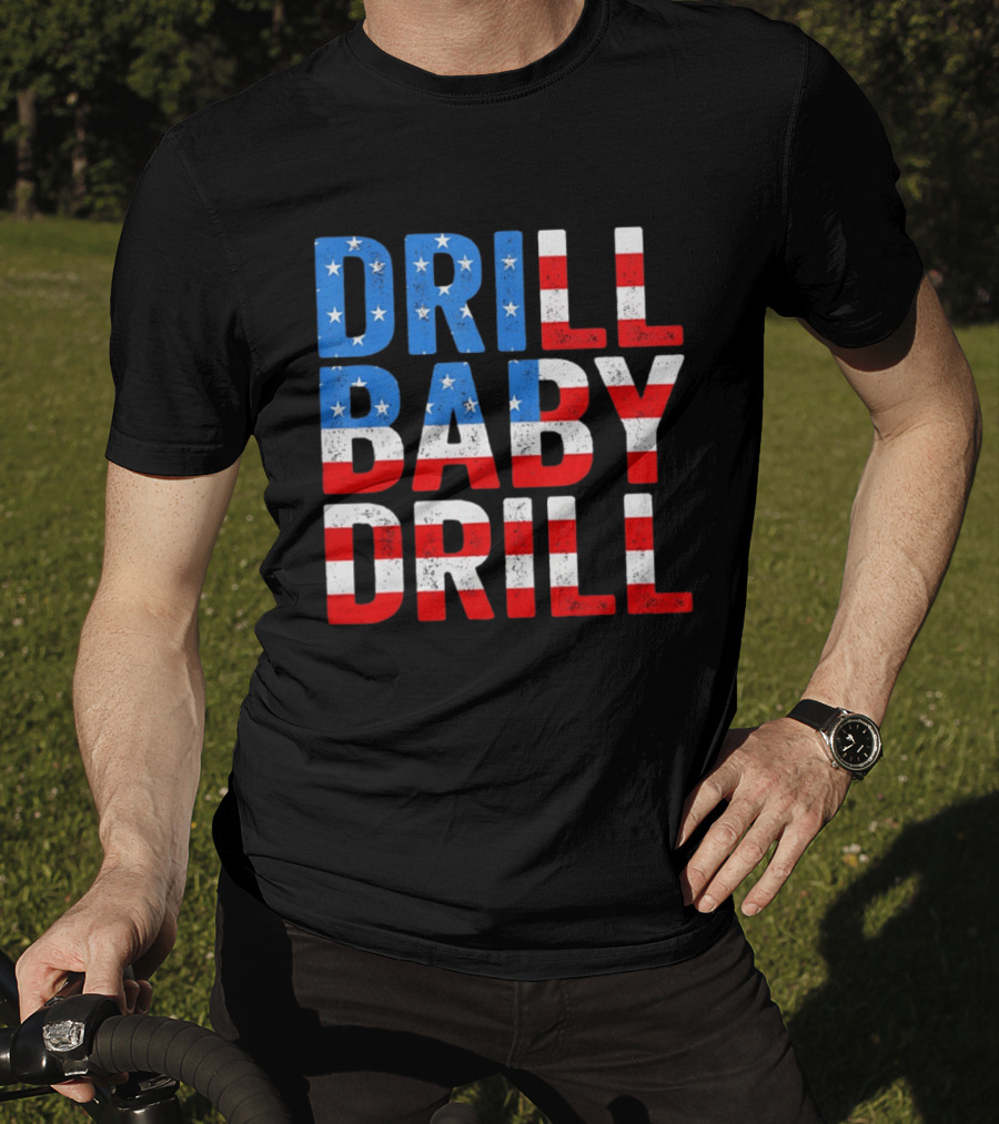 Drill Baby Drill Patriotic American Flag Colors Stars And Stripes T-Shirt