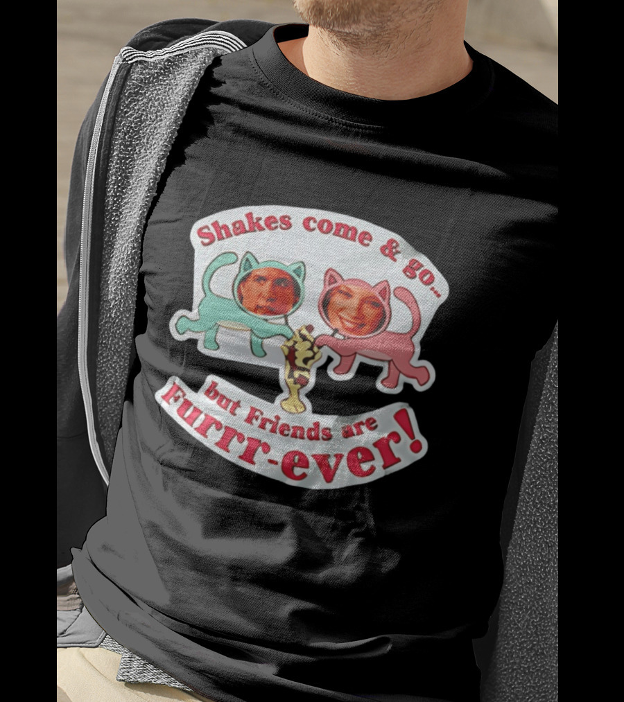 Shakes Come And Go But Friends Are Furrr Ever Just Friends Chris Brander T-Shirt