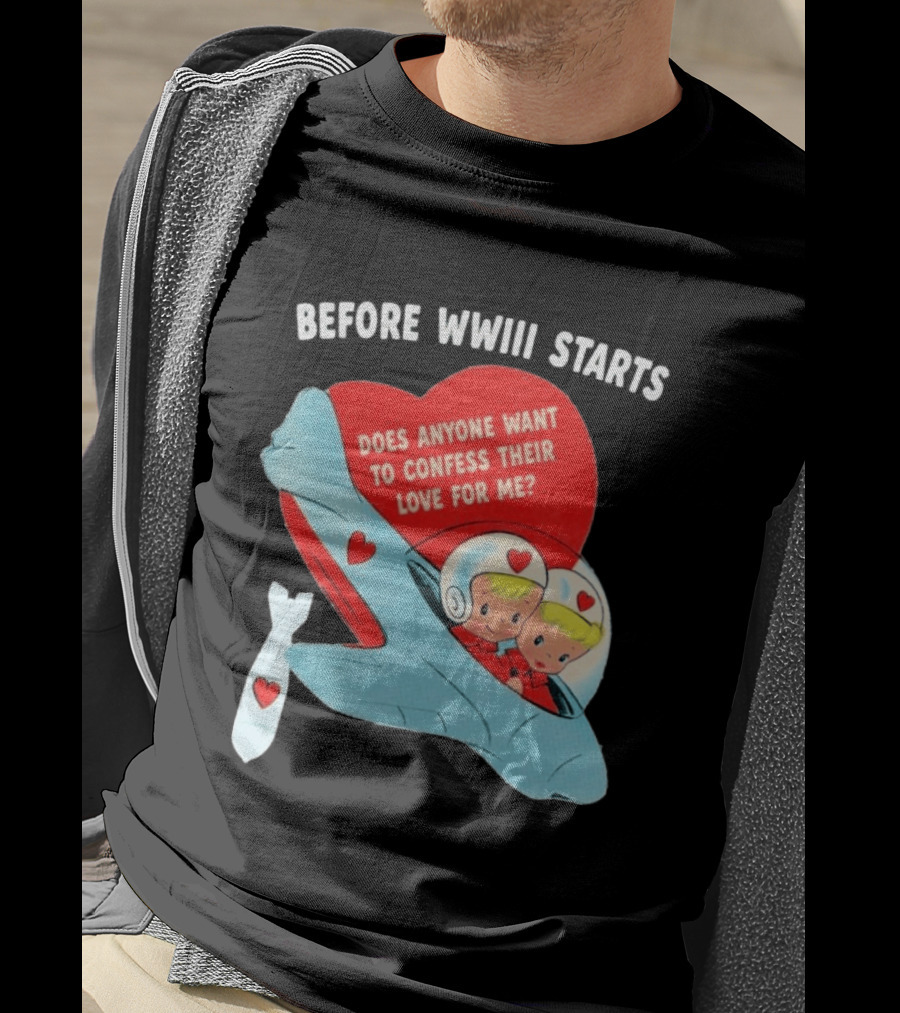 Before WWIII Starts Does Anyone Want To Confess Their Love For Me Retro Airplane T-Shirt