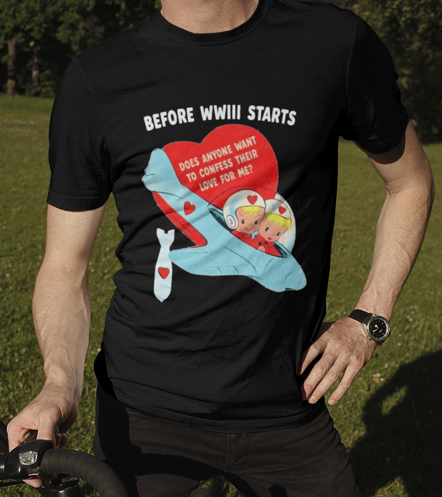 Before WWIII Starts Does Anyone Want To Confess Their Love For Me Retro Airplane T-Shirt