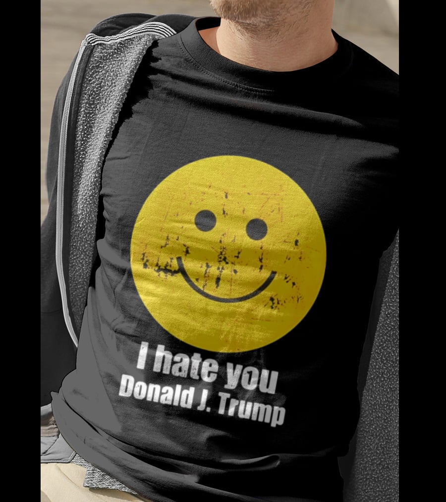 I Hate You Donald J Trump Smiley Face Emoji T-Shirt