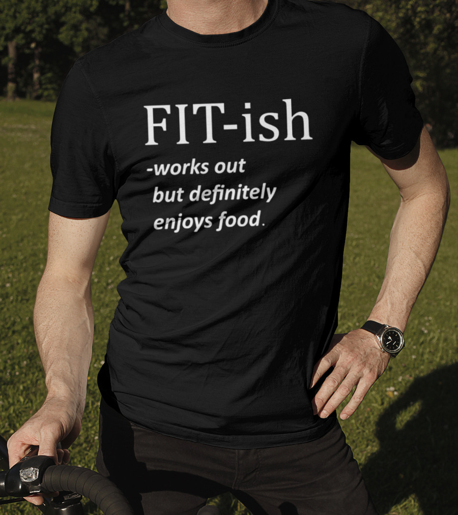 FIT Ish Works Out But Definitely Enjoys Food T-Shirt