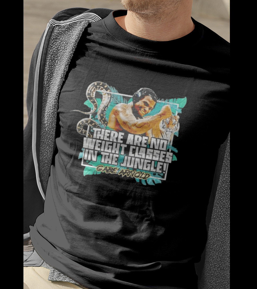 Gabe Arnold There Are No Weight Classes In The Jungle Tiger Snake Muscles Strength T-Shirt