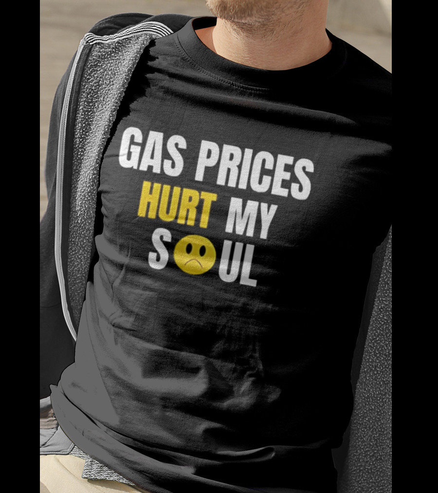 Gas Prices Hurt My Soul Sad Face Emoji T-Shirt