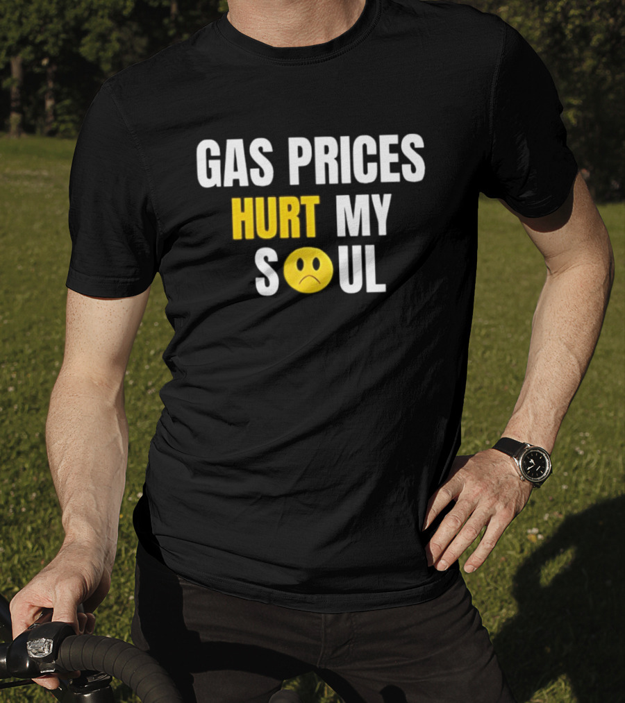 Gas Prices Hurt My Soul Sad Face Emoji T-Shirt