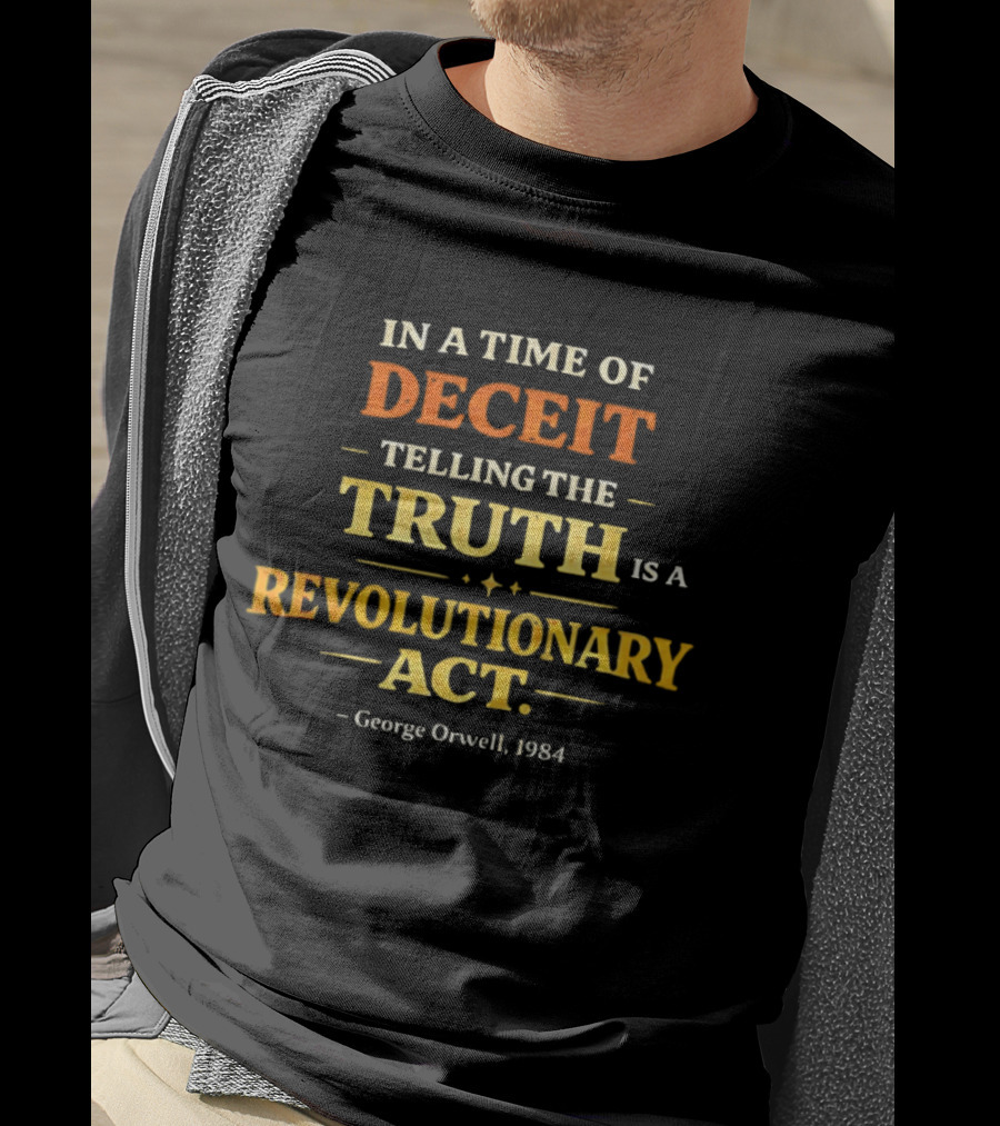 In A Time Of Deceit Telling The Truth Is A Revolutionary Act George Orwell 1984 T-Shirt