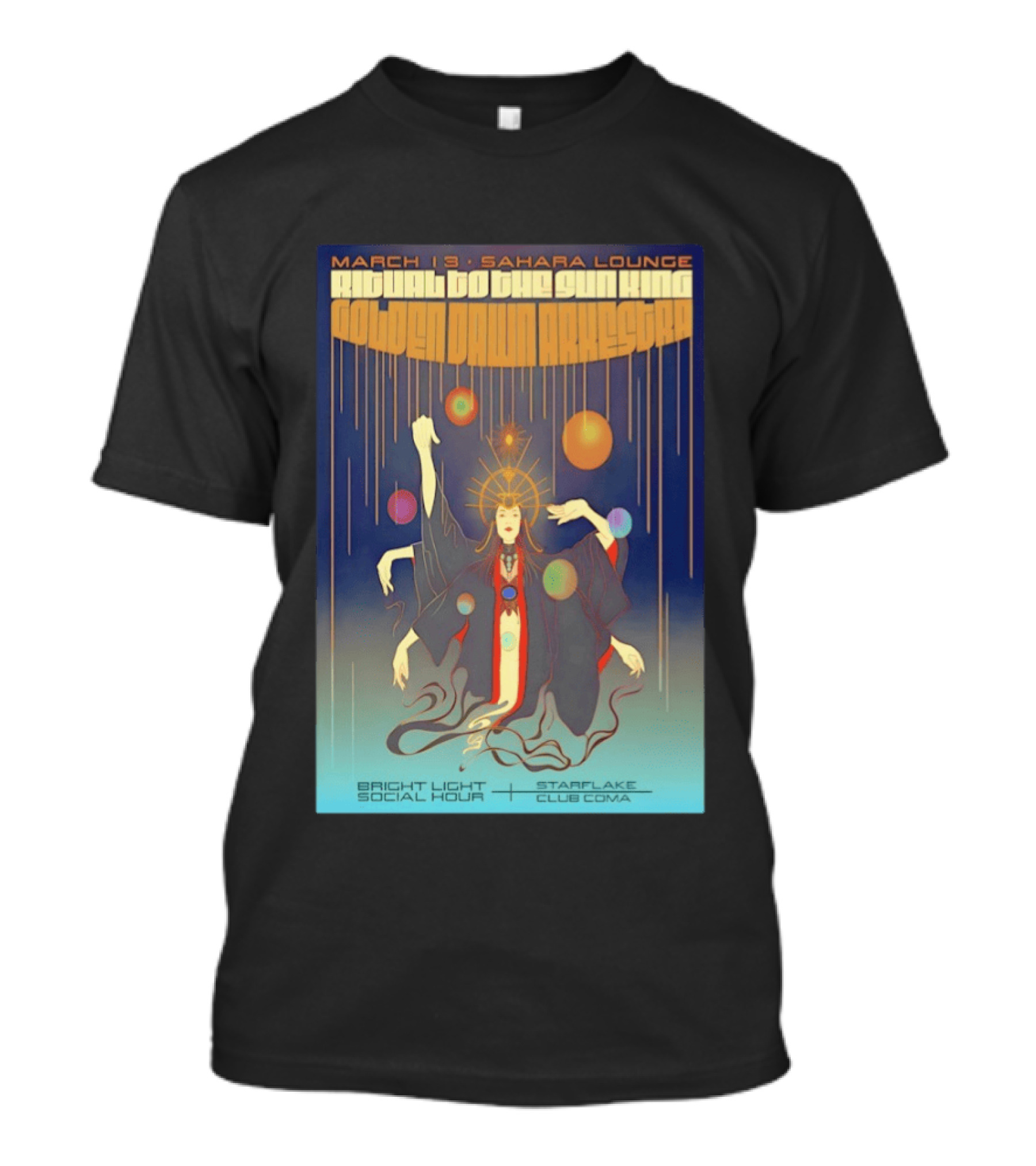 Golden Dawn Arkestra Ritual To The Sun King March 13 Sahara Lounge Bright Light Social Hour Starflake Club Coma T-Shirt
