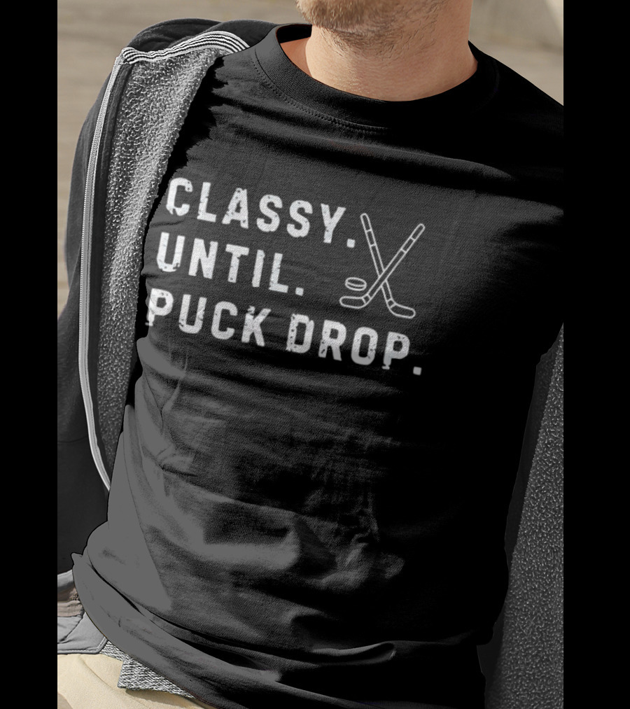 Classy Until Puck Drop Hockey Sticks And Puck T-Shirt