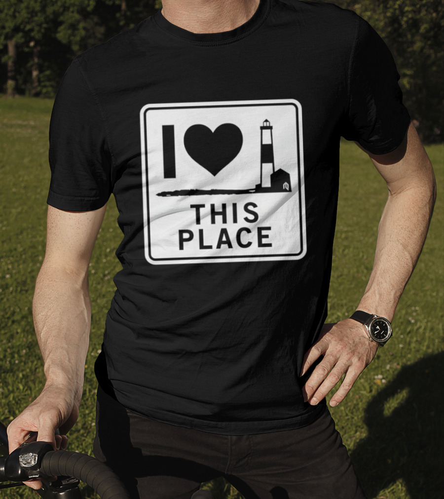 I Love This Place Lighthouse Sign T-Shirt