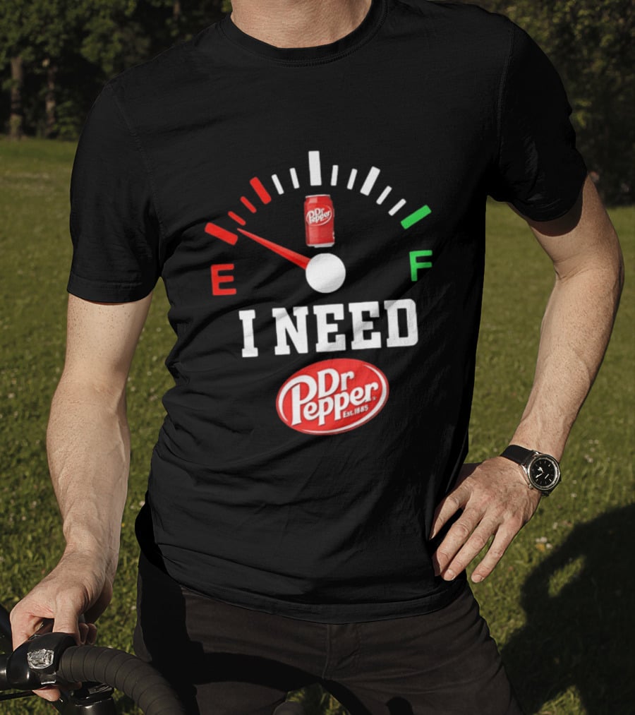 I Need Dr Pepper Est 1885 Fuel Gauge Can T-Shirt