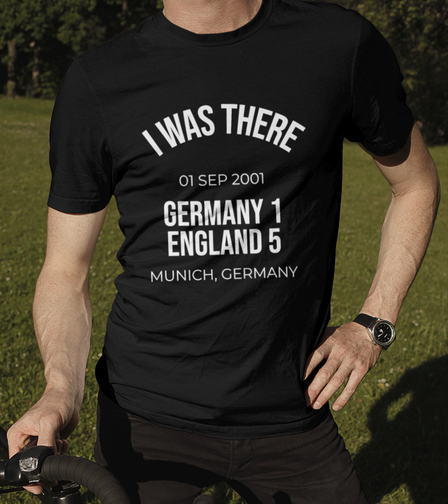 I Was There 01 Sep 2001 Germany 1 England 5 Munich Germany T-Shirt