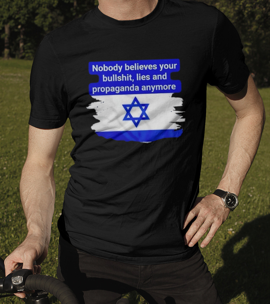 Nobody Believes Your Lies And Propaganda Anymore Israel Flag Star T-Shirt