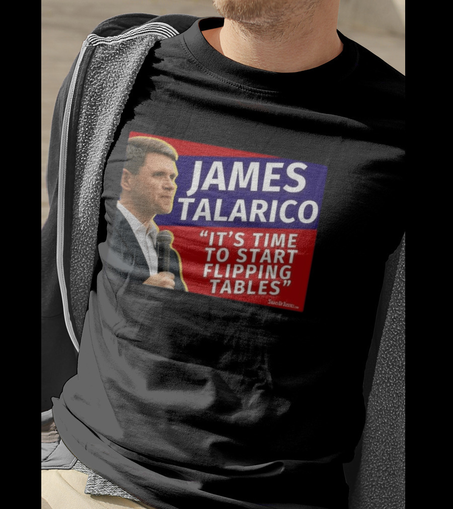 James Talarico It's Time To Start Flipping Tables Signs Of Justice T-Shirt