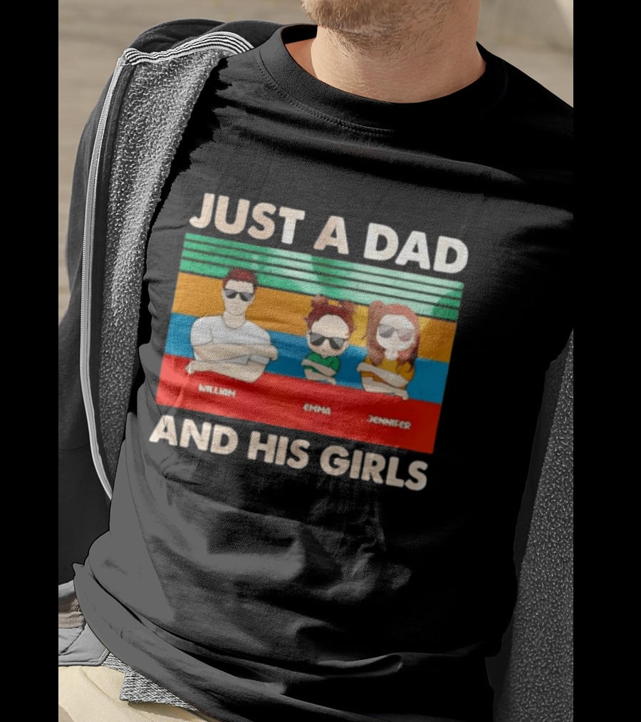 Just A Dad William Emma Jennifer And His Girls Trio With Sunglasses T-Shirt