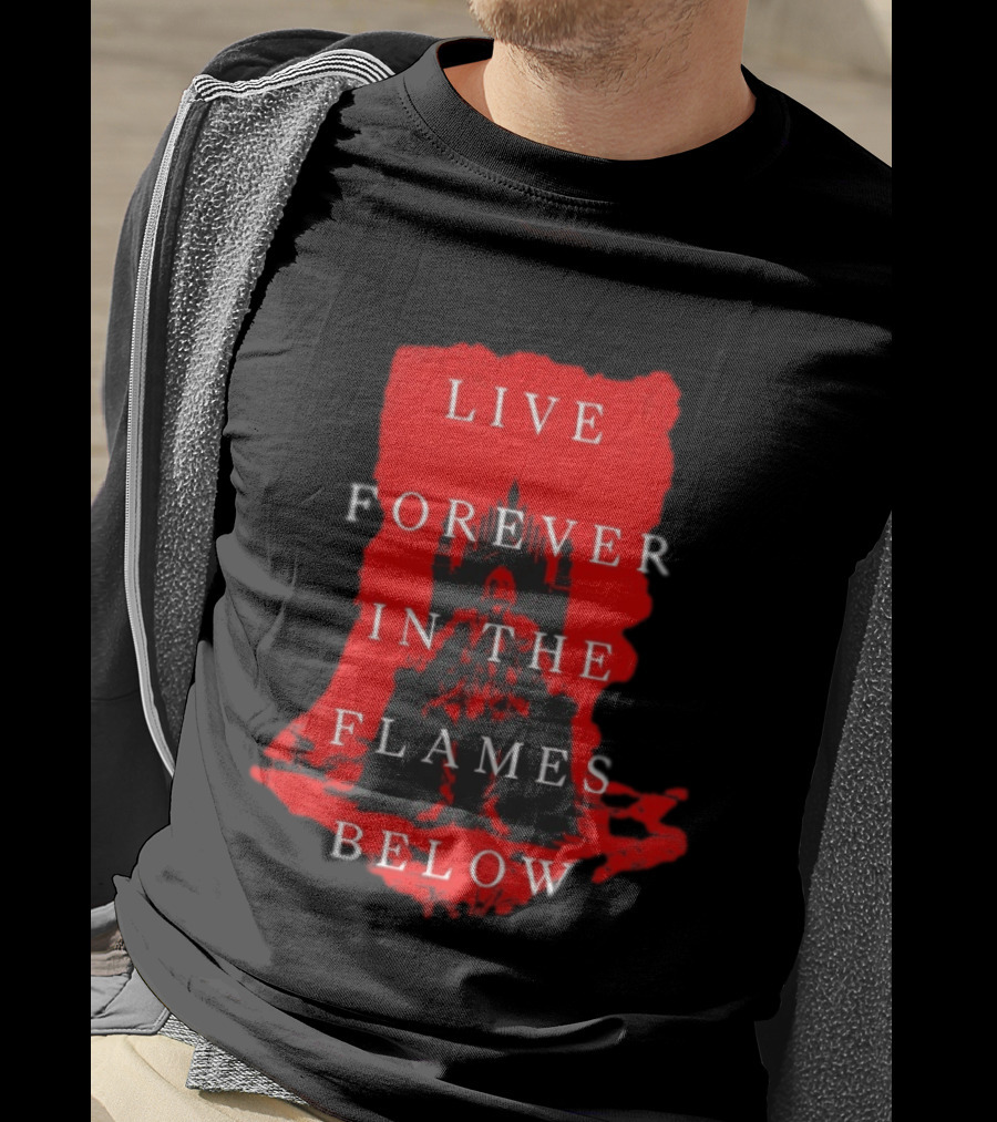 Live Forever In The Flames Below With Castle T-Shirt
