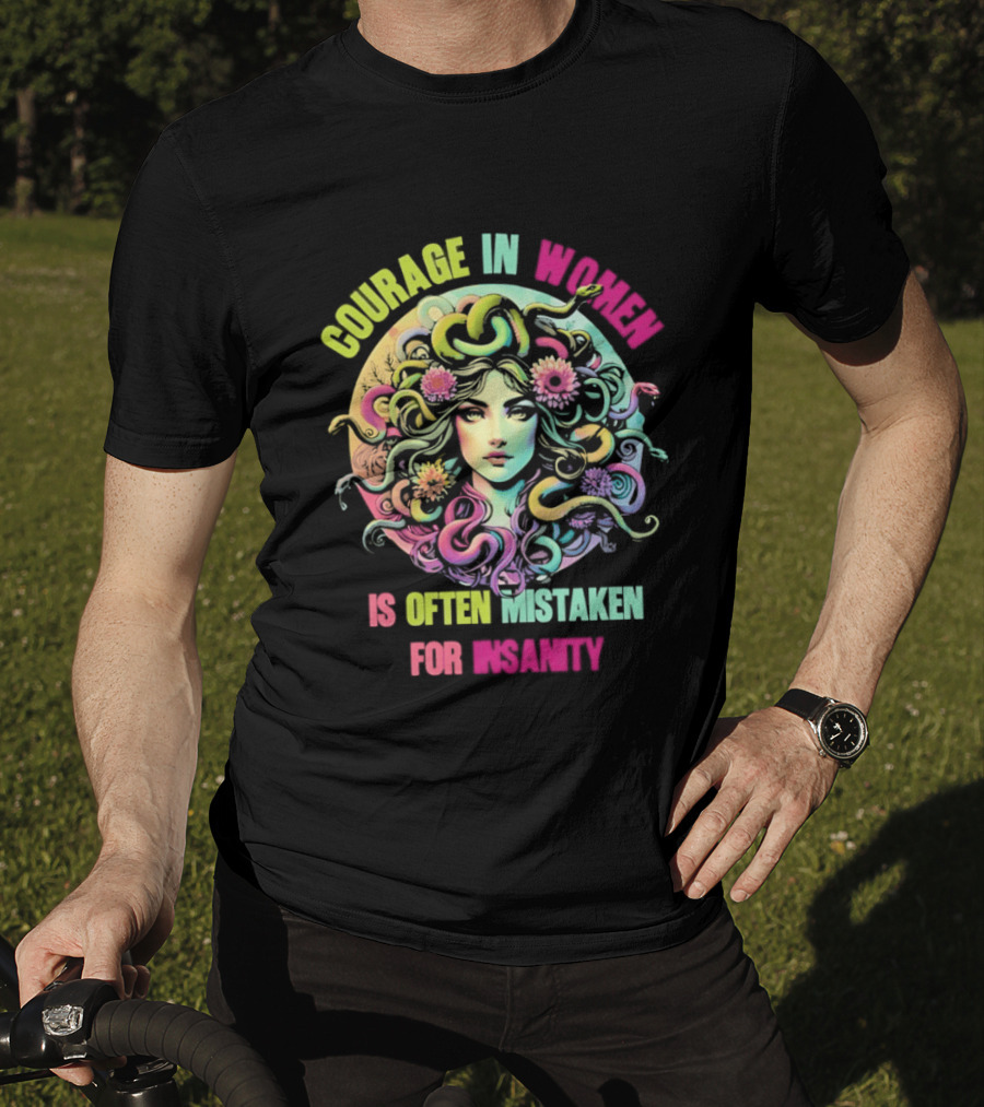 Courage In Women Medusa Often Mistaken For Insanity T-Shirt
