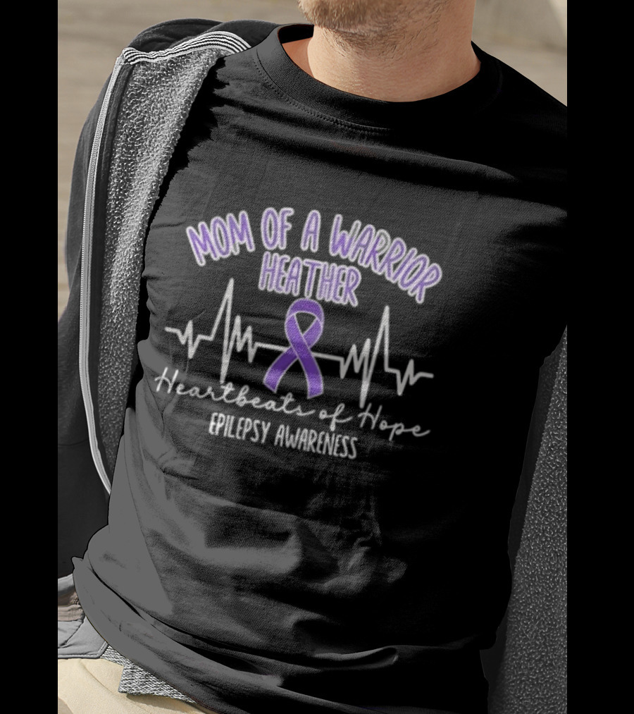 Mom Of A Warrior Heather Heartbeats Of Hope Epilepsy Awareness T-Shirt