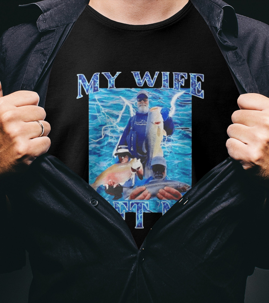 My Wife Left Me Fishing Humor With Catch Phrase And Fish T-Shirt