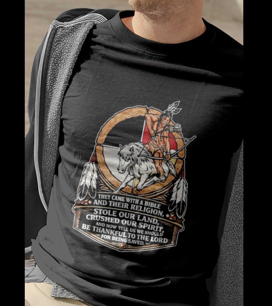 They Came With A Bible And Their Religion Stole Our Land Crushed Our Spirit Warrior With Bow And Wolf Feathers T-Shirt