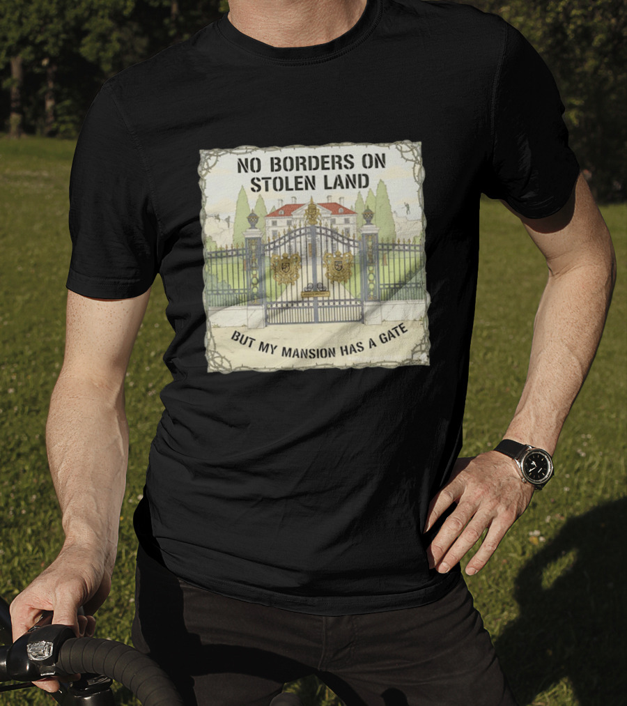 No Borders On Stolen Land But My Mansion Has A Gate Mansion T-Shirt