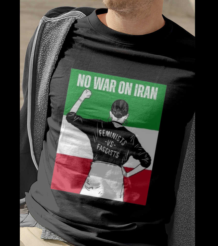 No War On Iran Feminists Vs Fascists Empowerment 2026 T-Shirt