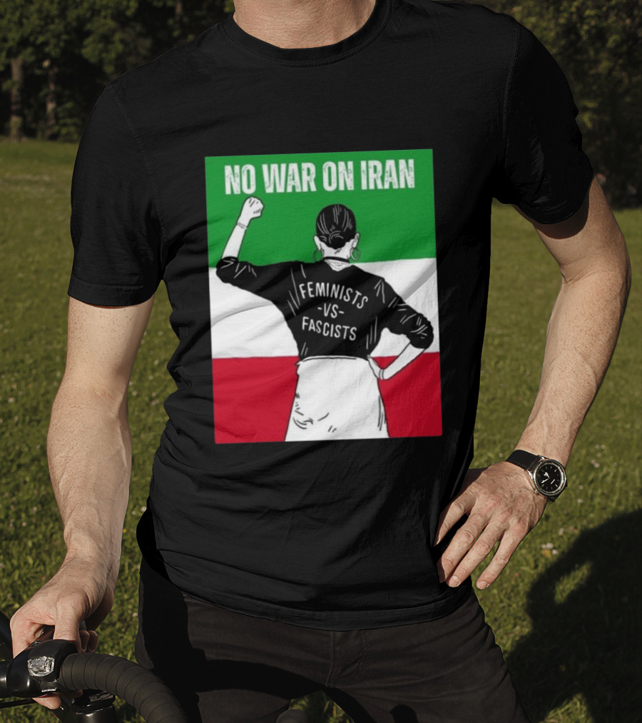 No War On Iran Feminists Vs Fascists Empowerment 2026 T-Shirt