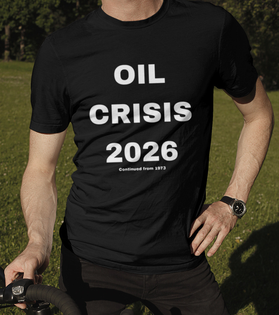 Oil Crisis 2026 Continued From 1973 T-Shirt