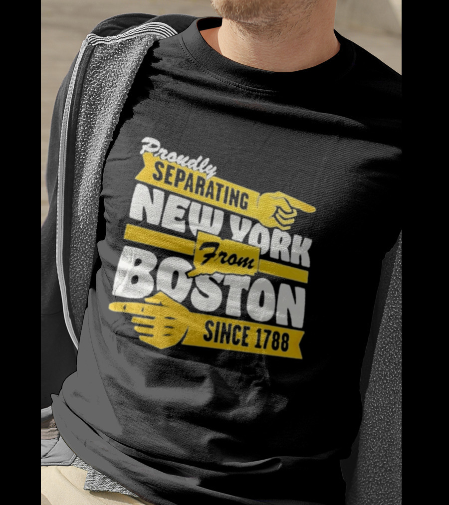 Proudly Separating New York From Boston Since 1788 T-Shirt