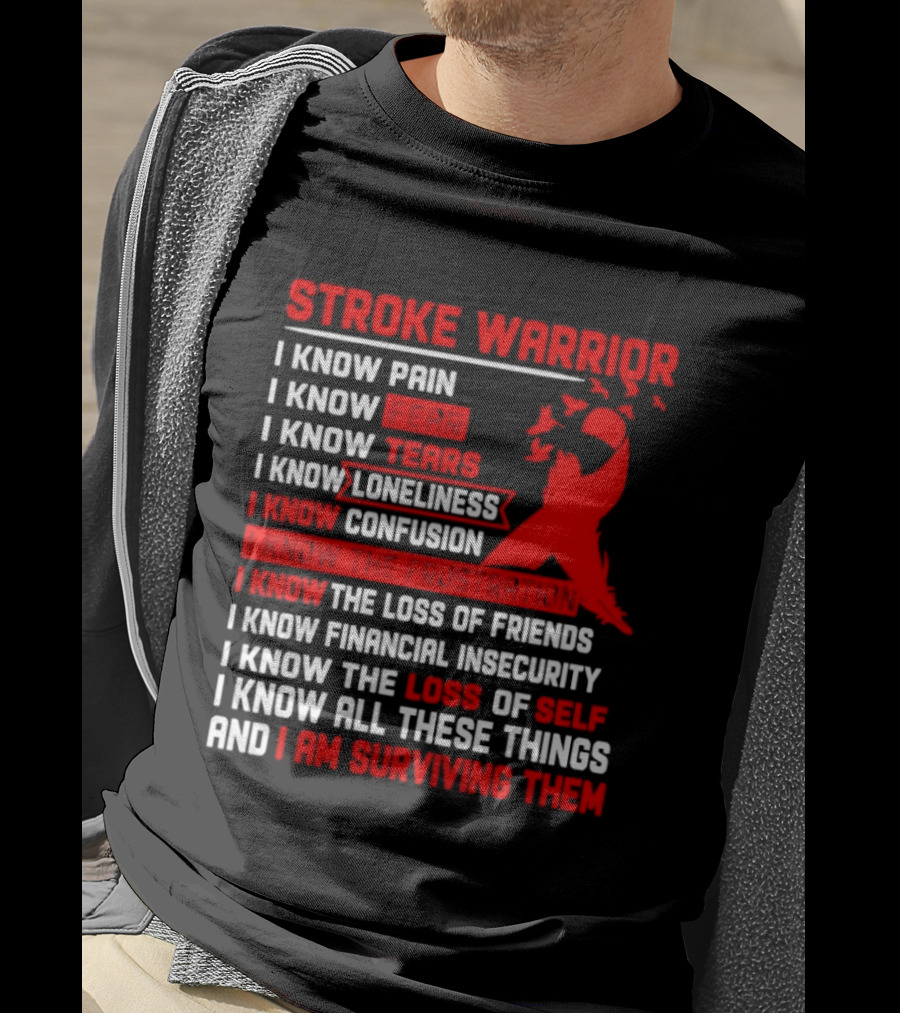 Stroke Warrior I Know Pain Fear Tears Loneliness Confusion Frustration Loss Of Friends Financial Insecurity Loss Of Self Surviving Red Ribbon T-Shirt