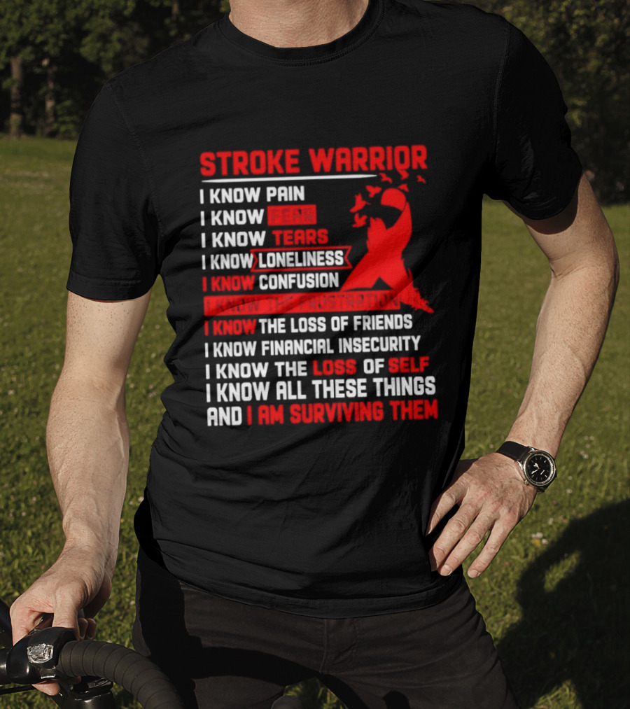 Stroke Warrior I Know Pain Fear Tears Loneliness Confusion Frustration Loss Of Friends Financial Insecurity Loss Of Self Surviving Red Ribbon T-Shirt