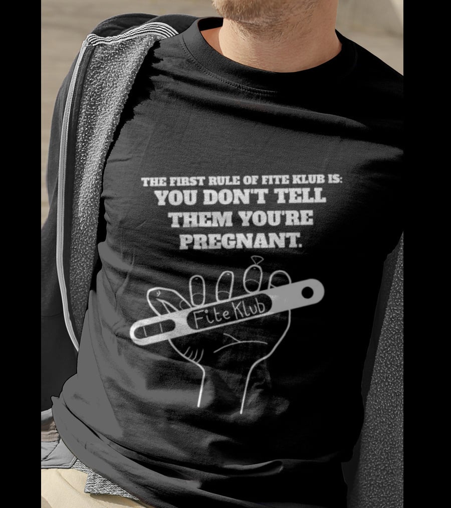 The First Rule Of Fite Klub Is You Don't Tell Them You're Pregnant Fite Klub Pregnancy Test Hand T-Shirt