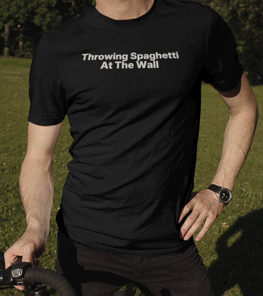 Throwing Spaghetti At The Wall Phrase Fun Quirky Saying T-Shirt