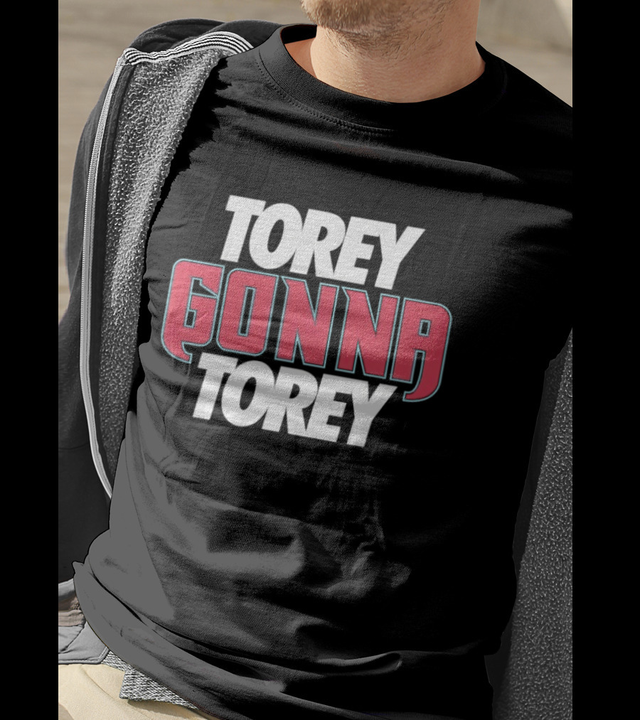 Torey Gonna Torey Text Bold Emphasis T-Shirt
