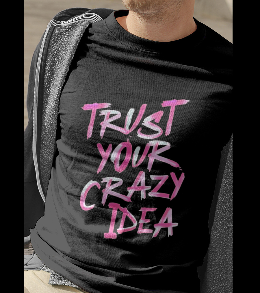 Trust Your Crazy Idea Inspirational Motivational Quote Pink Brush Stroke T-Shirt