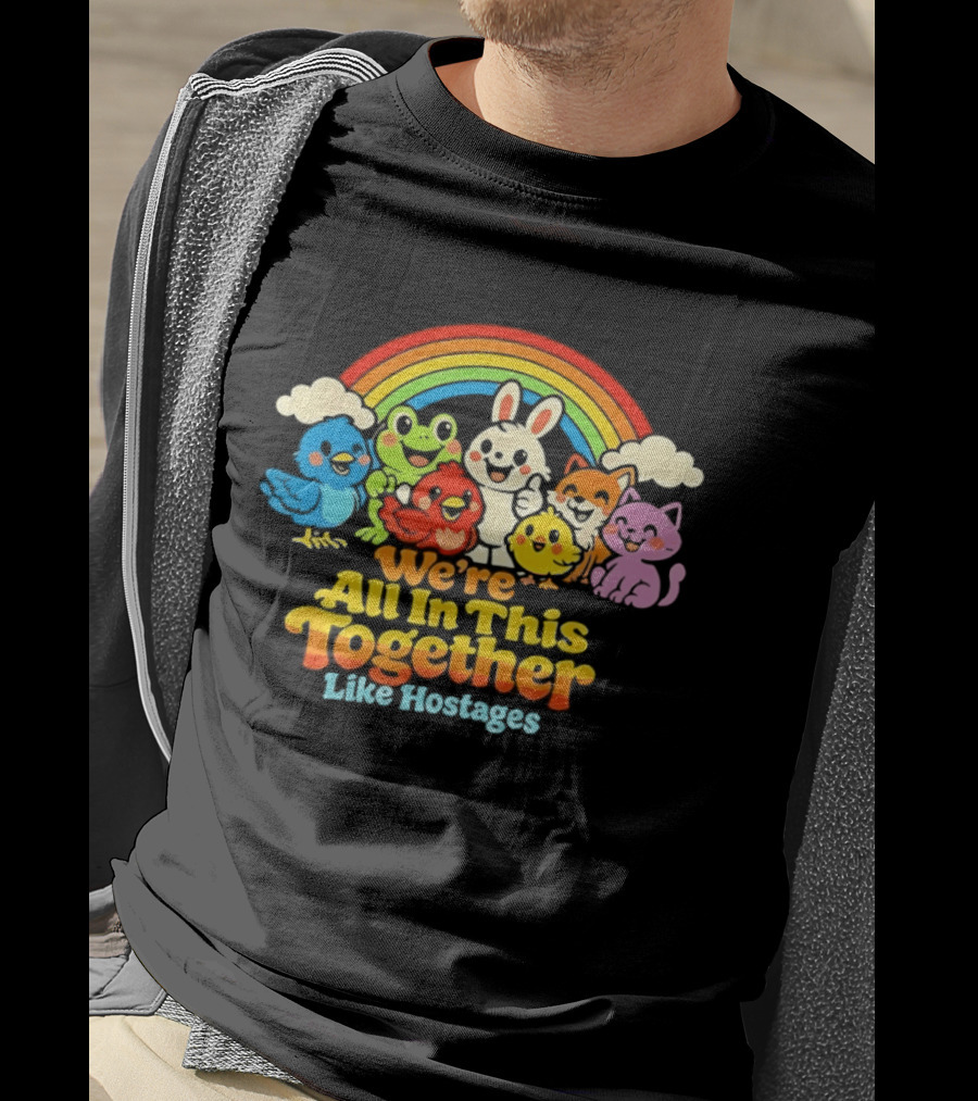 We're All In This Together Like Hostages Rainbow Cartoon Animals T-Shirt