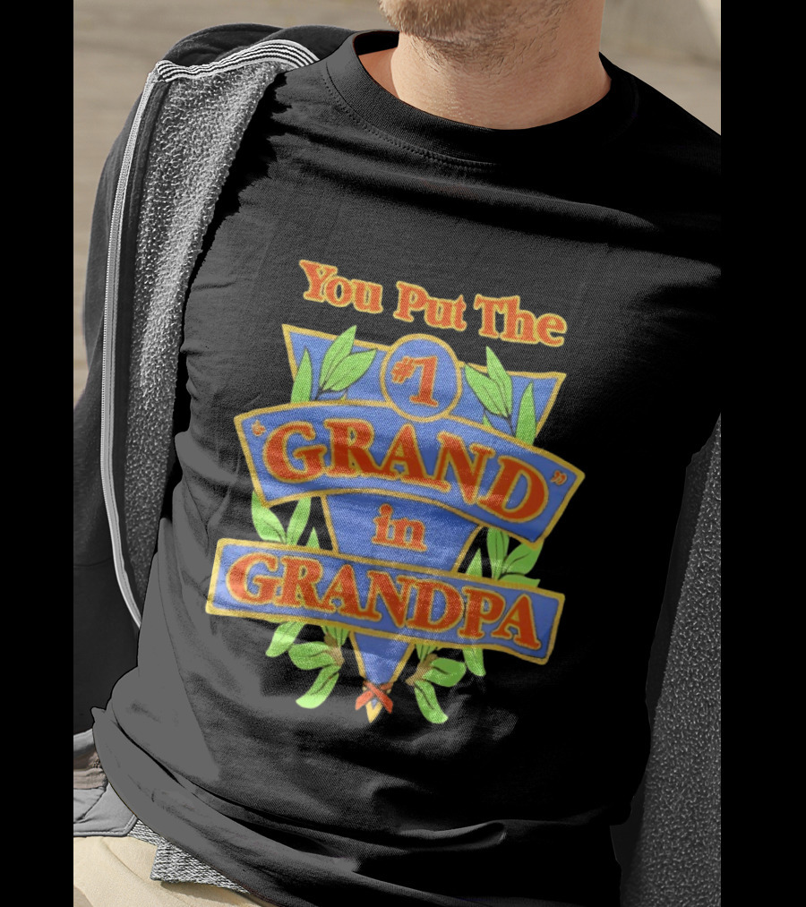 You Put The #1 Grand In Grandpa T-Shirt