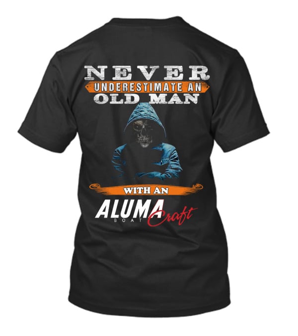 NEVER UNDERESTIMATE AN OLD MAN WITH AN ALUMACRAFT BOAT T-Shirt