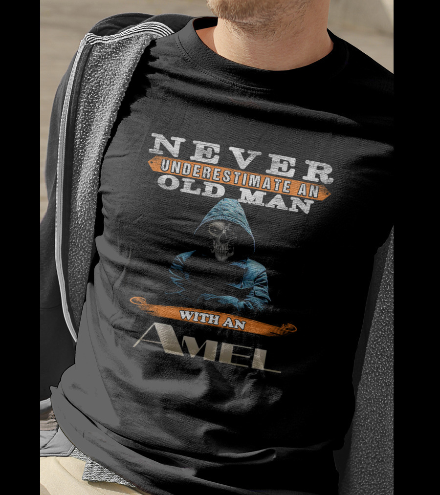 NEVER UNDERESTIMATE AN OLD MAN WITH AN AMEL T-Shirt